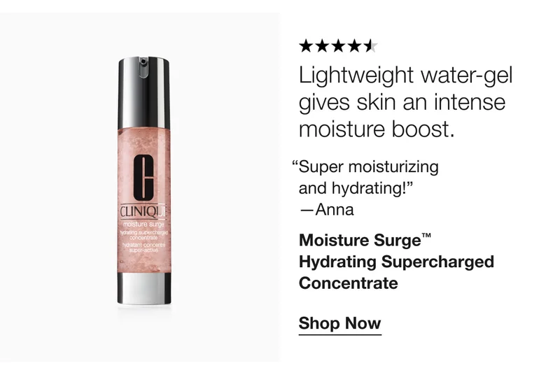 Lightweight water-gel gives skin an intense moisture boost. | Super moisturizing and hydrating! | -Anna | Moisture Surge™ Hydrating Supercharged Concentrate | Shop Now
