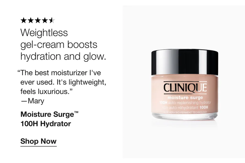 Weightless gel-cream boosts hydration and glow. | The best moisturizer I've ever used. It's lightweight, feels luxurious. | -Mary | Moisture Surge™ 100H Hydrator  | Shop Now