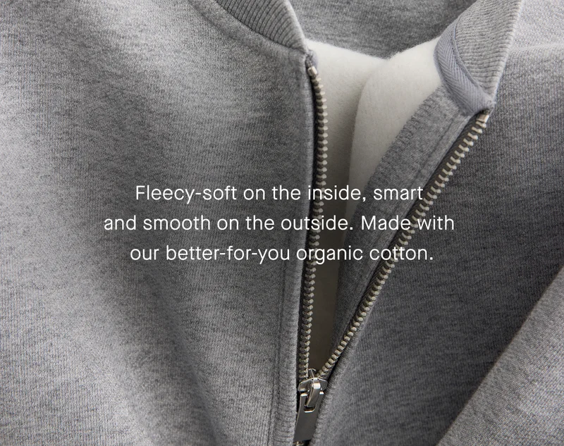 Fleecy-soft on the inside, smart  and smooth on the outside.&nbsp;Made with  our better-for-you organic cotton.