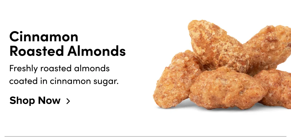 Cinnamon Roasted Almonds: Freshly roasted almonds coated in cinnamon sugar; Shop now