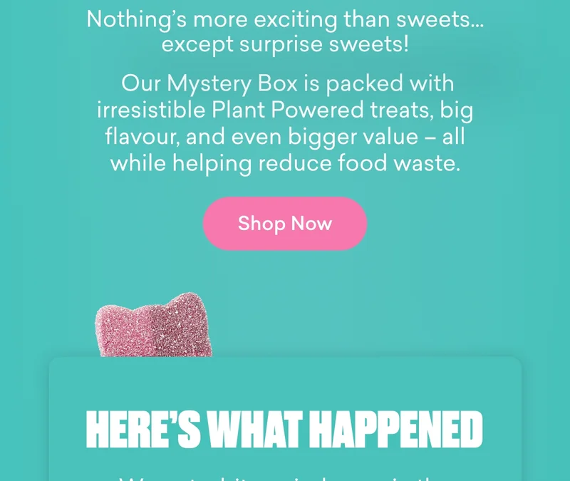 Nothing’s more exciting than sweets… except surprise sweets! Our Mystery Box is packed with irresistible Plant Powered treats, big flavour, and even bigger value – all while helping reduce food waste.