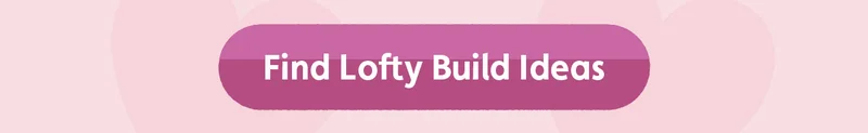 Find Lofty Build Ideas