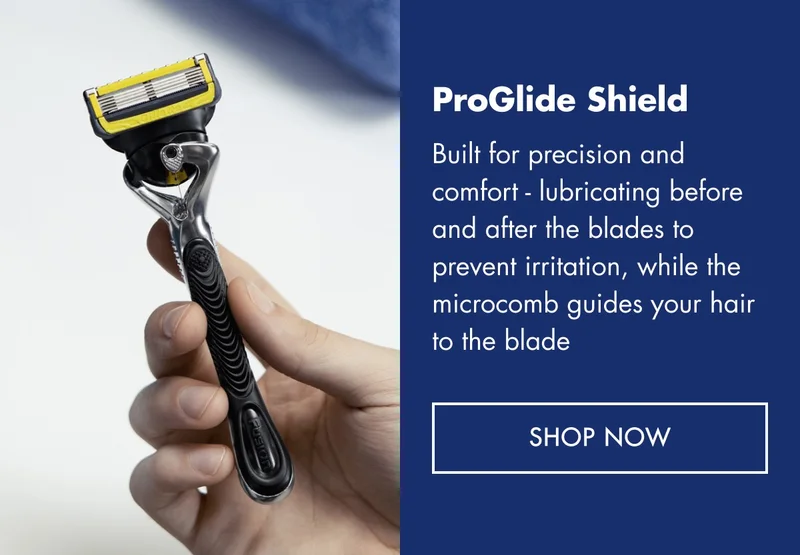 ProGlide Shield. Built for precision and comfort - lubricating before and after the blades to prevent irritation, while the microcomb guides your hair to the blade. SHOP NOW
