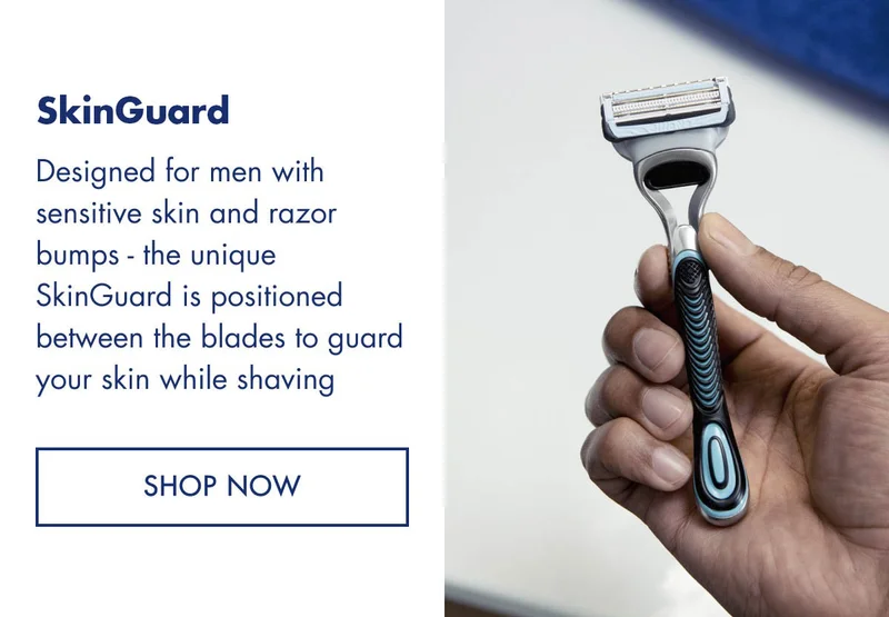 SkinGuard. Designed for men with sensitive skin and razor bumps - the unique SkinGuard is positioned between the blades to guard your skin while shaving. SHOP NOW