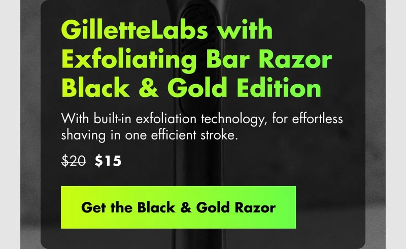 GilletteLabs with Exfoliating Bar Razor Black and Gold Edition - With built-in exfoliation technology, for effortless shaving in one efficient stroke. Was $20, now $15. Get the Black & Gold Razor