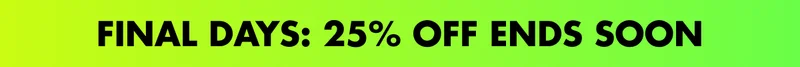 FINAL DAYS: 25% OFF ENDS SOON
