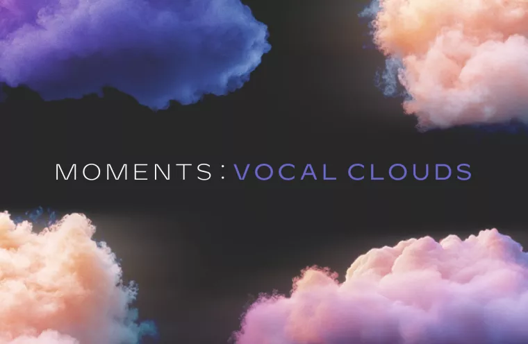 Moments: Vocal Clouds