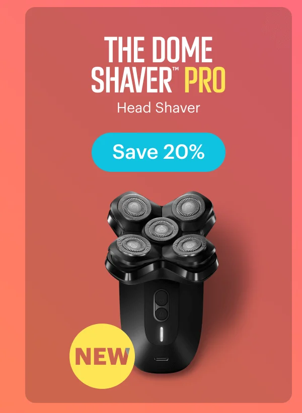 NEW! The Dome Shaver™ Pro