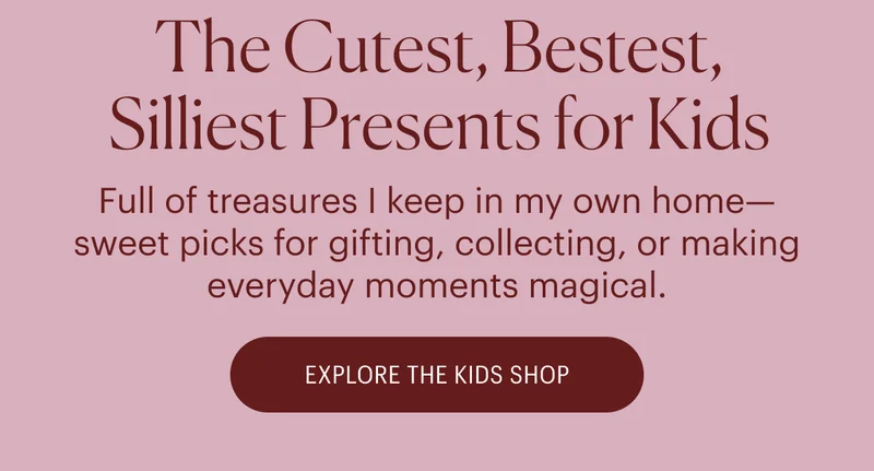 The Cutest, Bestest, Silliest Presents for Kids - Full of treasures I keep in my own home—sweet picks for gifting, collecting, or making everyday moments magical. Explore the Kids Shop