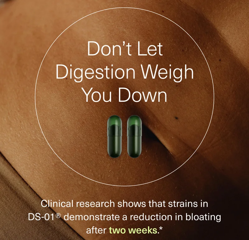 Don’t Let Digestion Weigh You Down Clinical research shows that strains in DS-01® demonstrate a reduction in bloating after two weeks.*