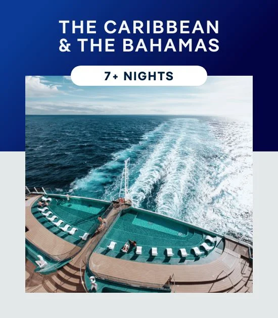 The Caribbean & The Bahamas – 7+ Nights – Click to View Cruises & Book Now