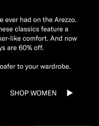 This is the best sale we’ve ever had on the Arezzo. Handcrafted in Italy, these classics feature a lightweight sole for sneaker-like comfort. And now select colorways are 60% off.   Add a game-changing loafer to your wardrobe. Shop Men Shop Women
