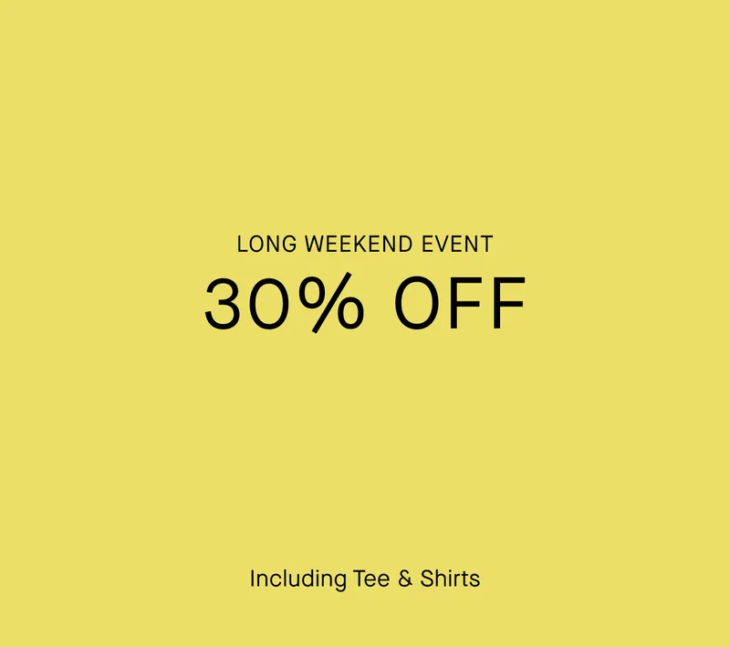 Long Weekend Event | 30% Off | Including Tee & Shirts