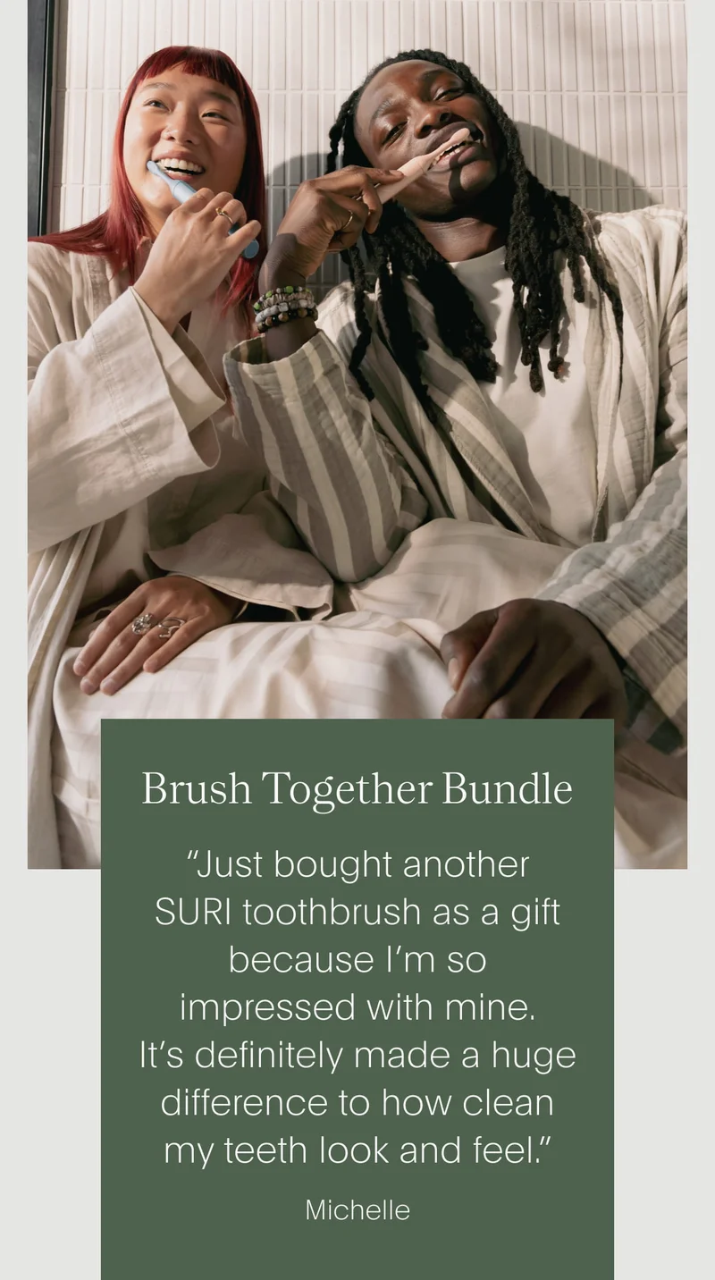 brush together bundle - “just bought another suri toothbrush as a&nbsp;gift because i’m so impressed with mine. it’s definitely made a huge difference to how clean my teeth look and feel.” - michelle