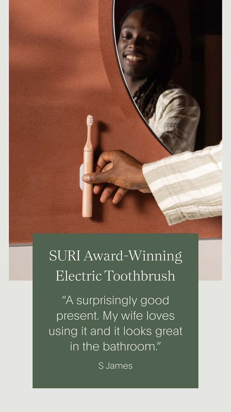 suri award-winning electric toothbrush - “a surprisingly good present. my wife loves using it and it looks great in the bathroom.” - s. james.