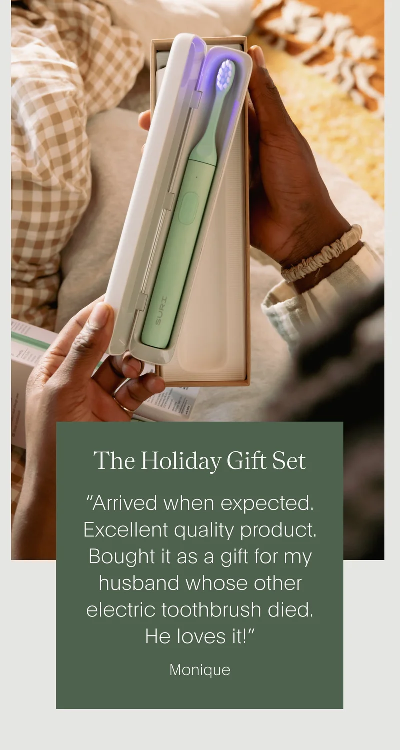 the holiday gift set - “arrived when expected. excellent quality product. bought it as a gift for my husband whose other electric toothbrush died. he loves it!” - monique