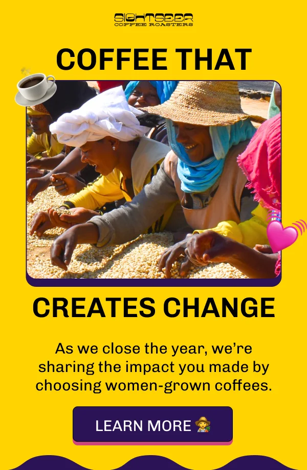 Coffee that creates change. Learn More!