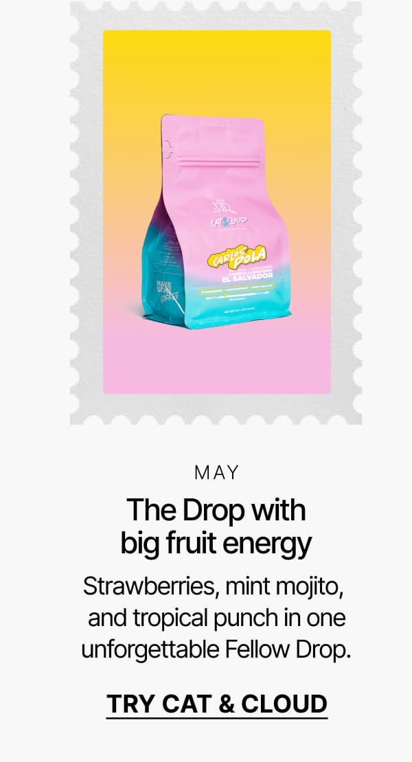 May: The Drop with big fruit energy. Try Cat & Cloud.