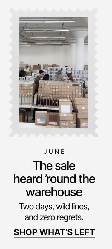 June: The sale heard 'round the warehouse. Shop what's left.