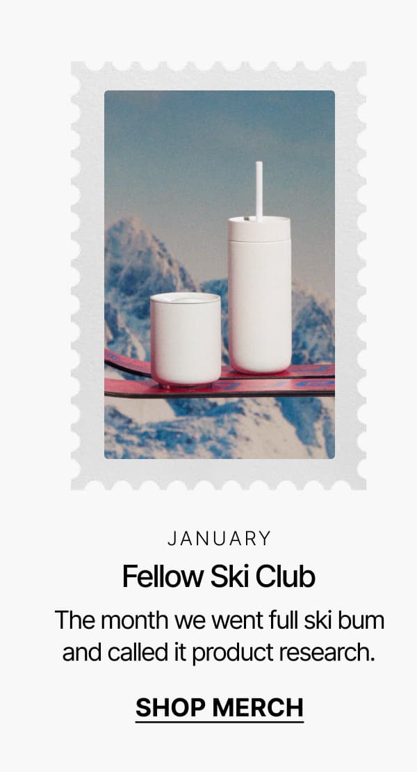 January: Fellow Ski Club. Shop merch.
