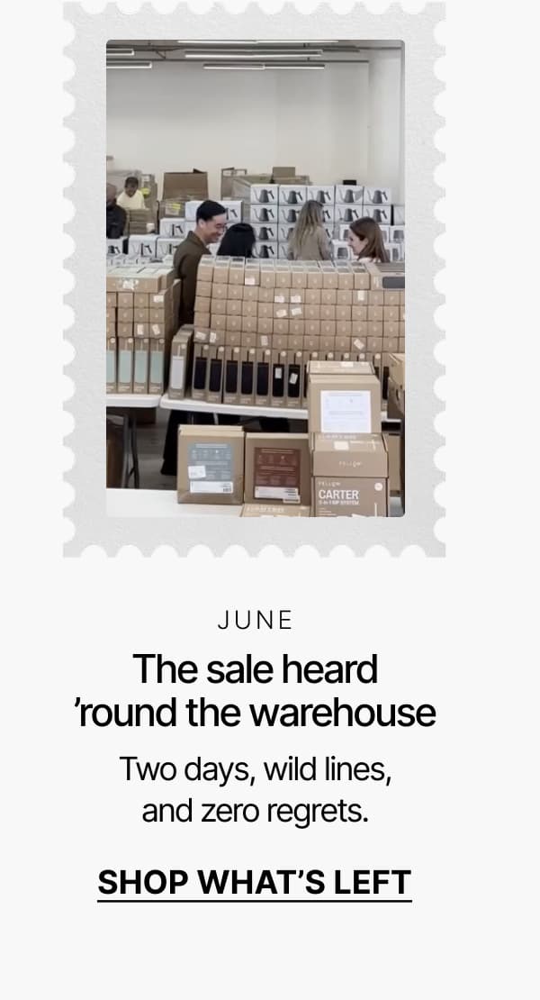 June: The sale heard 'round the warehouse. Shop what's left.