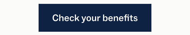Check your benefits