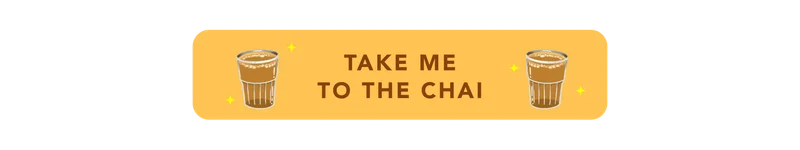 Take Me To The Chai