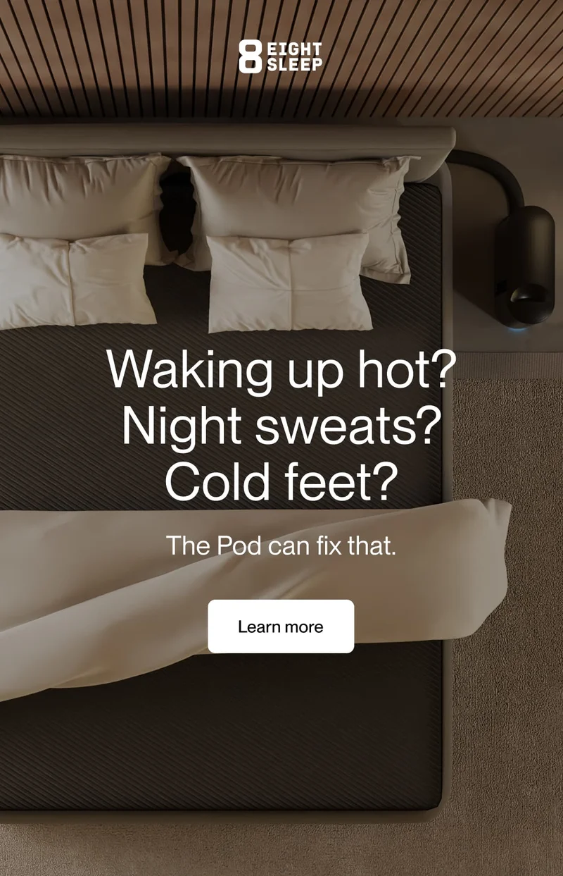 Waking up hot? Night sweats? Cold feet? The Pod can fix that.