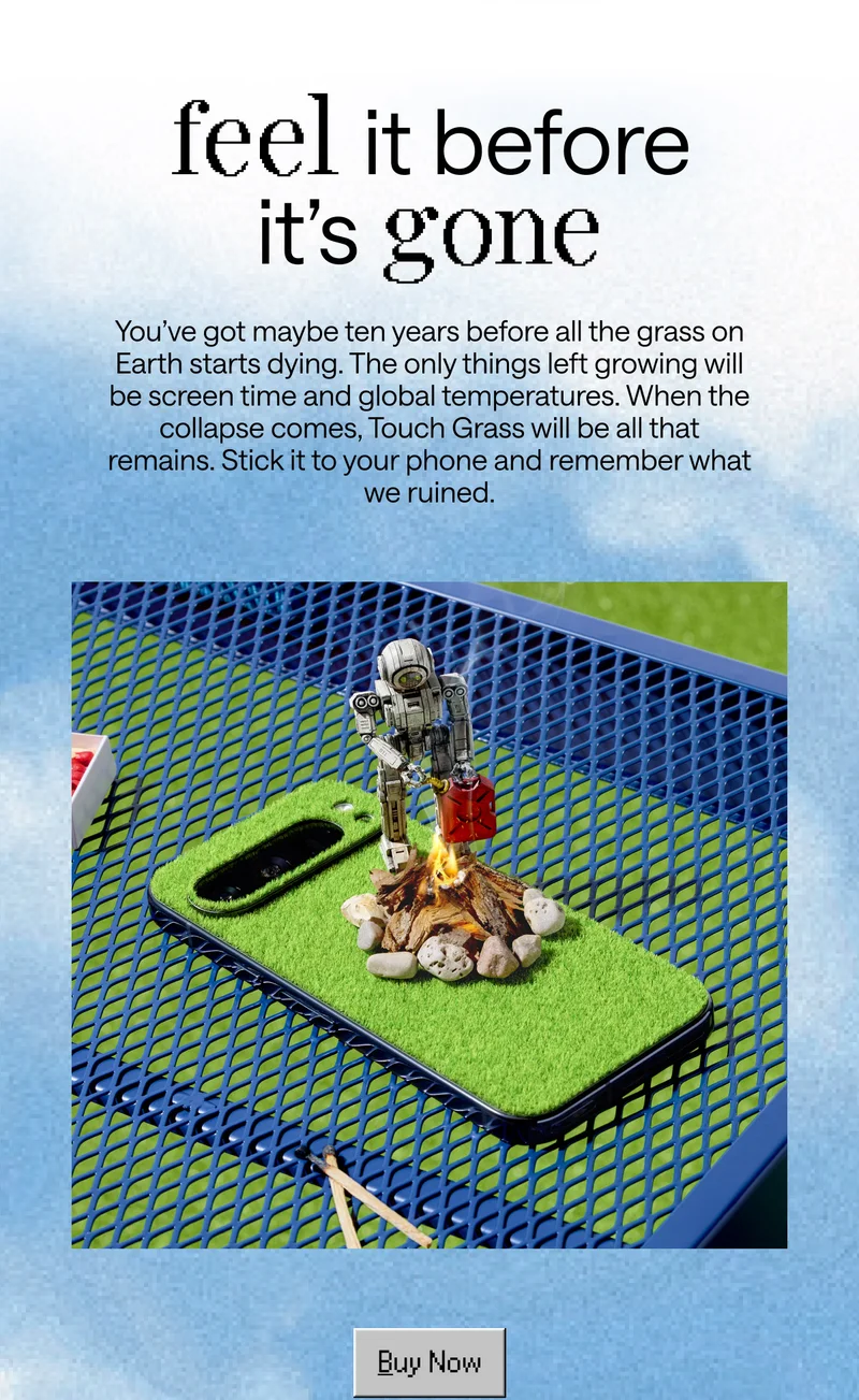 Your life is a never-ending doomscroll. When was the last time you were happy? We have a solution: touch grass.