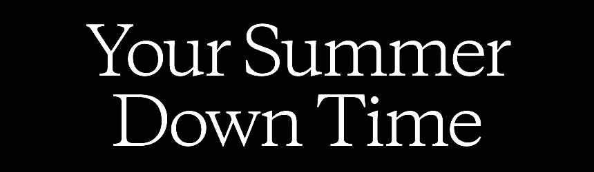 Your Summer Down Time