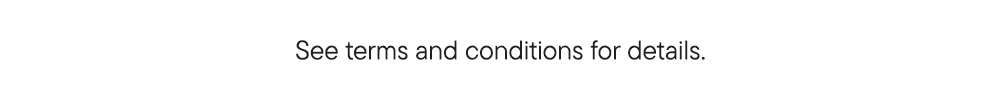 See terms and conditions for details.
