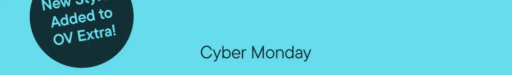 New Styles Added to OV Extra! Cyber Monday