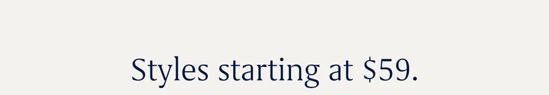 Styles starting at $59.
