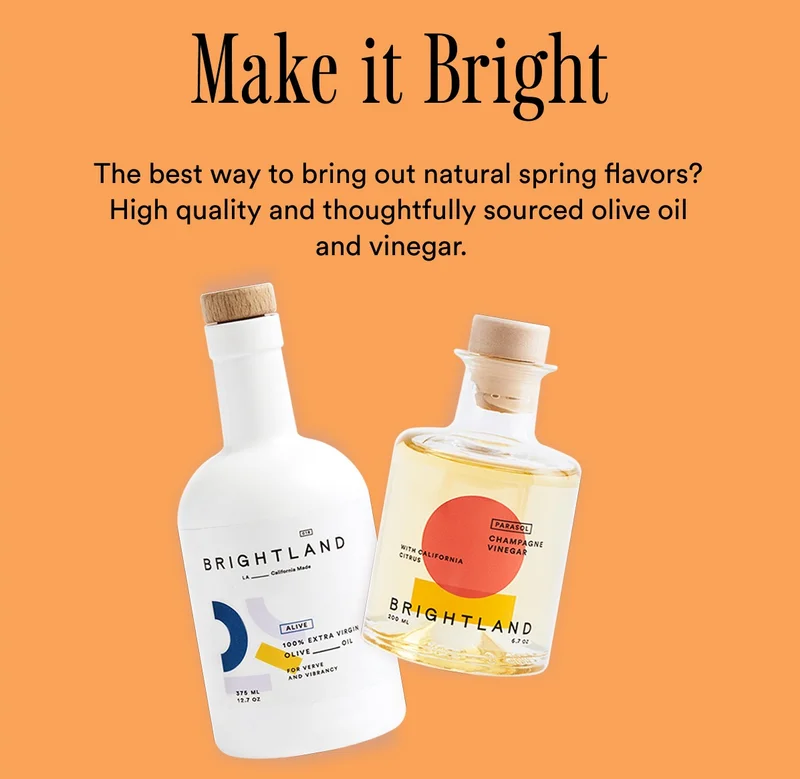 The best way to bring out natural spring flavors? High quality and thoughtfully sourced olive oil and vinegar.