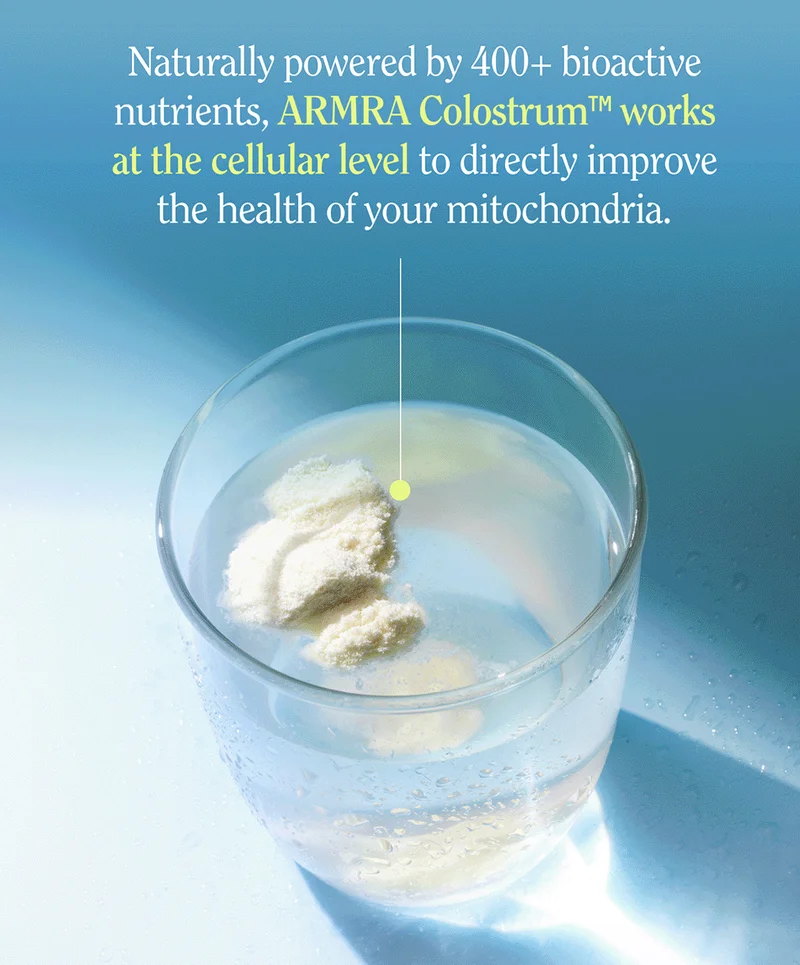 Naturally powered by 400+ bioactive nutrients, ARMRA Colostrum™ works at the cellular level to directly improve the health of your mitochondria.