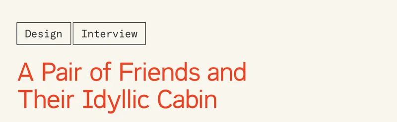 A Pair of Friends and Their Idyllic Cabin