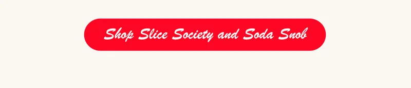 SHOP SLICE SOCIETY AND SODA SNOB