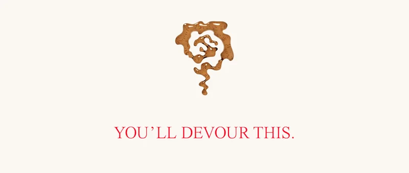 YOU’LL DEVOUR THIS.