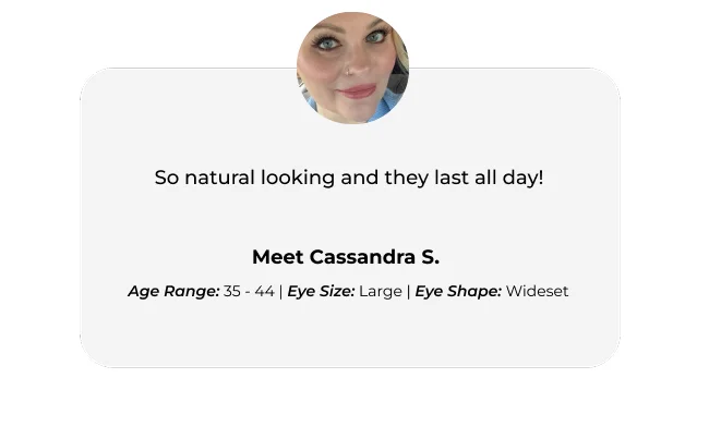 So natural looking and they last all day!