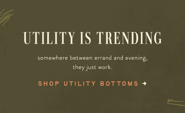utility is trending, somewhere between errand and evening, they just work. shop utility bottoms