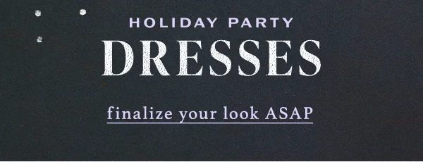 holiday party dresses, finalize your look ASAP