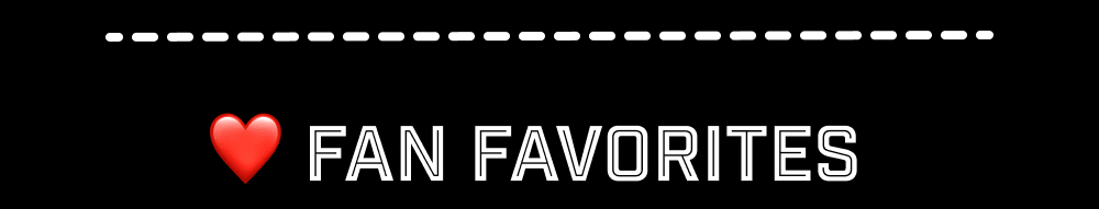 ❤️ Fan Favorites
