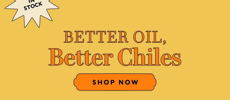 BETTER OIL & BETTER CHILES   SHOP NOW