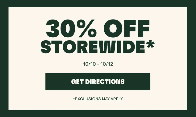 30% off storewide* 10/10 - 10/12. Get directions.