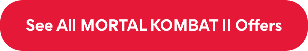 See All MORTAL KOMBAT II Offers