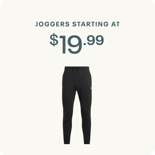 JOGGERS STARTING AT $19.99