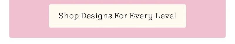 Shop Designs For Every Level