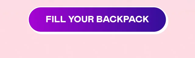 FILL YOUR BACKPACK