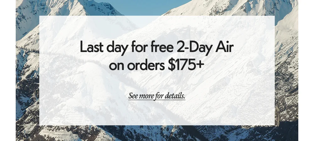 Last day for free 2-Day Air on orders $175+​ See more for details.