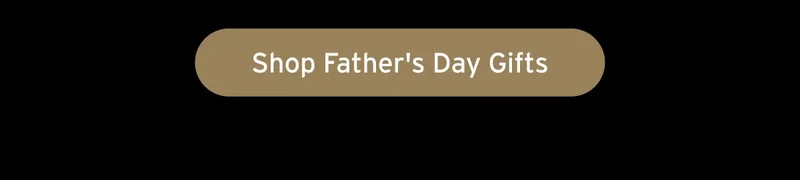 Button: Shop Father's Day Gifts